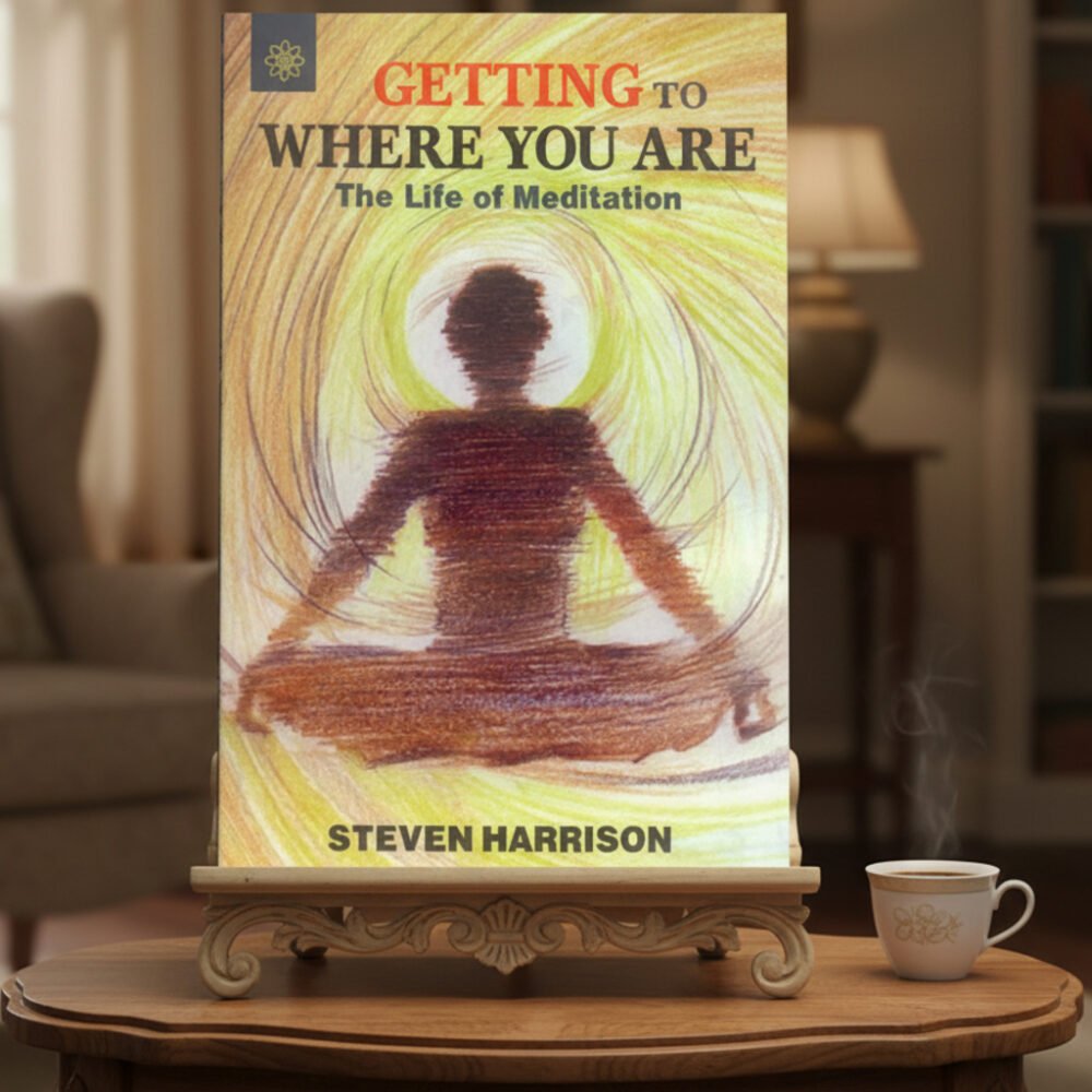 Getting To Where You Are: The life of Meditation (paperback)